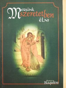 Georgette Blaquiére - Merjünk szeretetben élni [antikvár]
