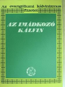 Dr. Bolyki János - Az imádkozó Kálvin [antikvár]