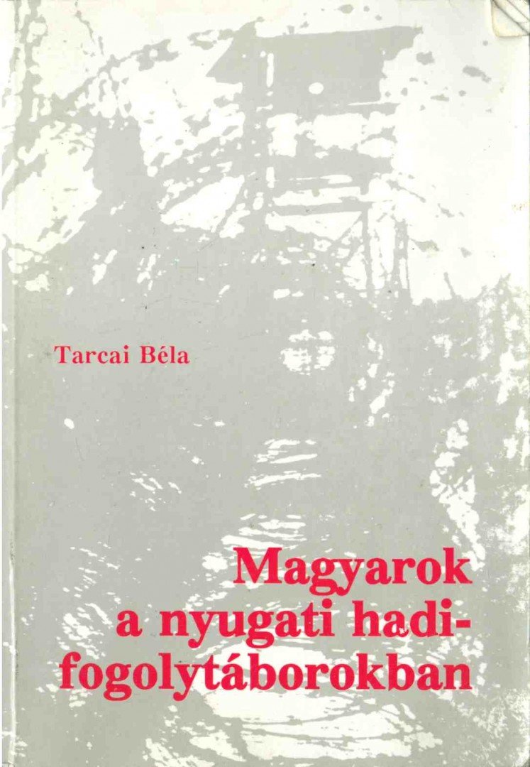 Tarcai Béla - Magyarok a nyugati hadifogolytáborokban [antikvár]