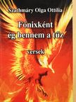 Szathmáry Olga Ottília - Főnixként ég bennem a tűz [antikvár]