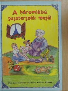 Vincze Aranka - A háromlábú suszterszék meséi [antikvár]