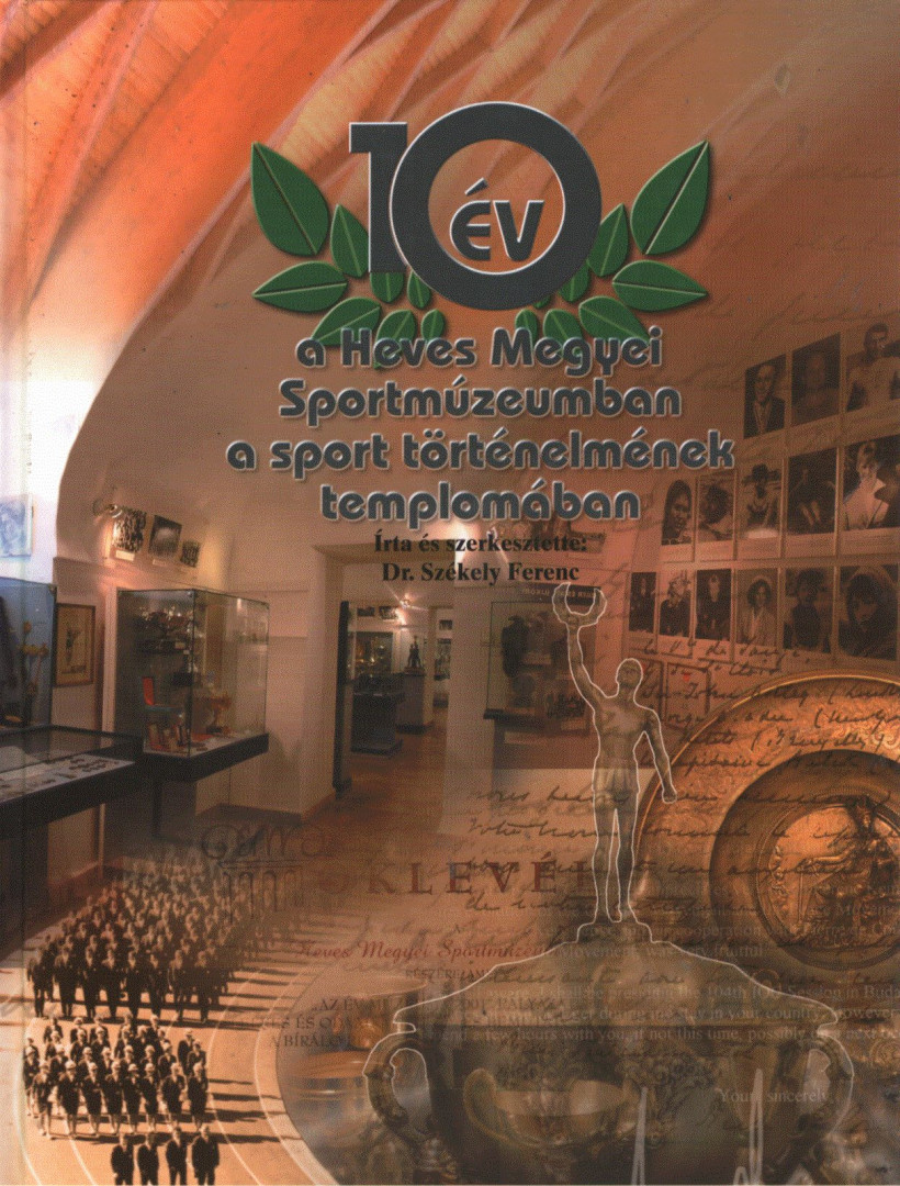 Székely Ferenc - 10 év a Heves Megyei Sportmúzeumban, a sport történelmének templomában [antikvár]