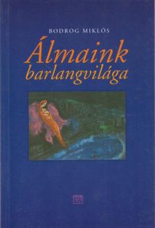Bodrog Miklós - Álmaink barlangvilága [antikvár]