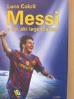 Luca Caioli - Messi - a fiú, aki legenda lett [antikvár]