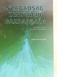 Cséfalvay Zoltán - Szabadság, innováció, gazda(g)ság [antikvár]