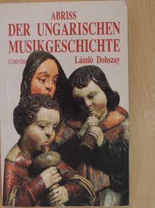 Dobszay László - Abriss der ungarischen Musikgeschichte [antikvár]