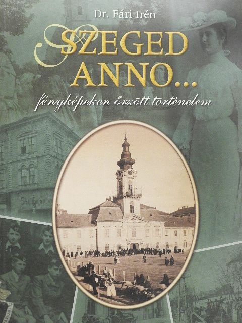 Dr. Fári Irén - Szeged anno... [antikvár]
