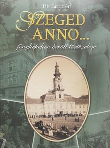Dr. Fári Irén - Szeged anno... [antikvár]