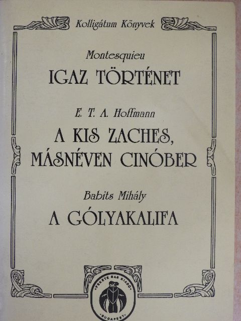 Babits Mihály - Igaz történet/A kis Zaches, másnéven Cinóber/A gólyakalifa [antikvár]