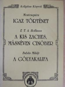 Babits Mihály - Igaz történet/A kis Zaches, másnéven Cinóber/A gólyakalifa [antikvár]