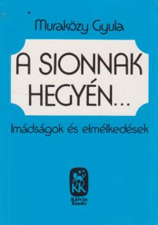 Muraközy Gyula - A Sionnak hegyén [antikvár]
