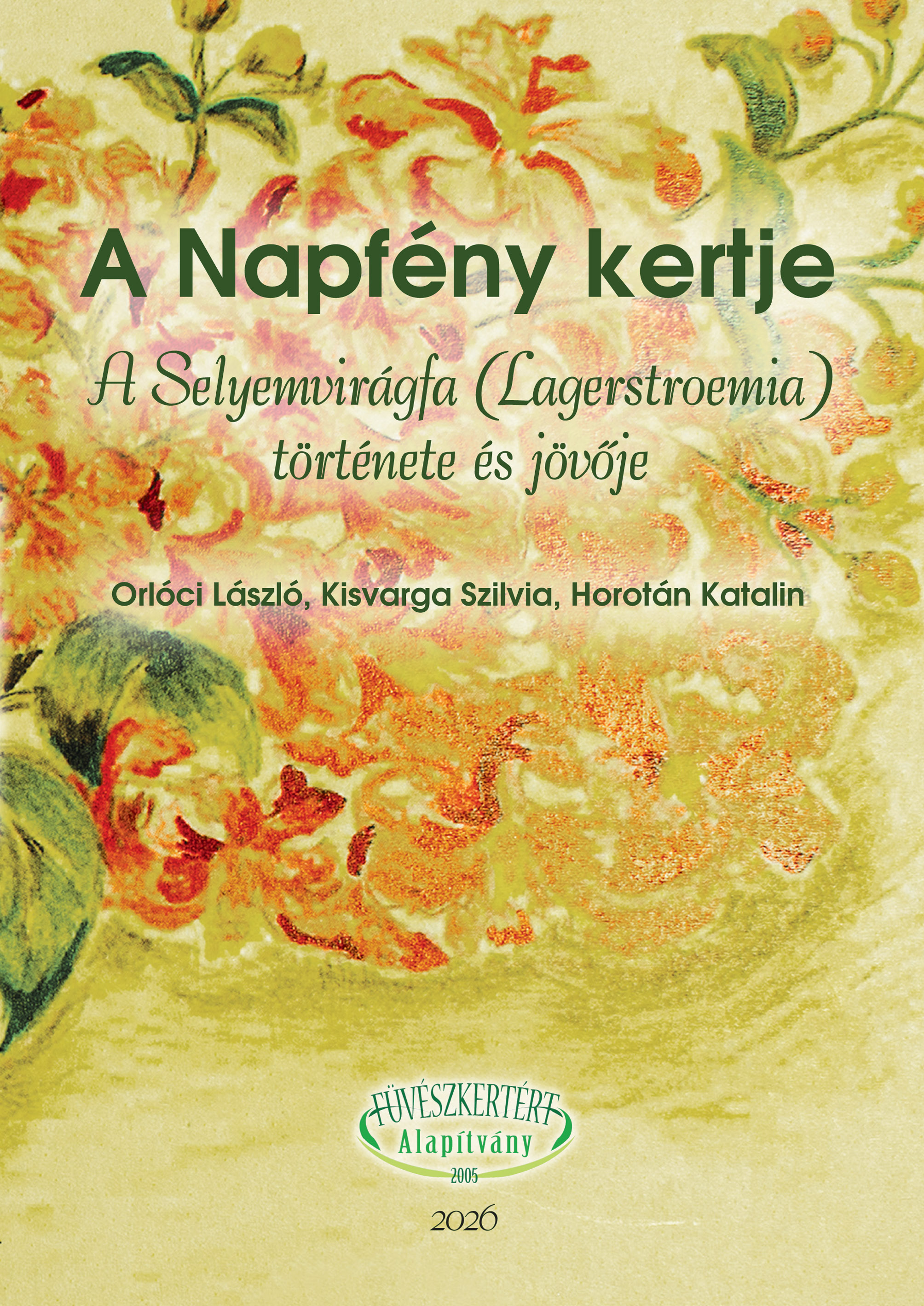 Orlóci László - Kisvarga Szilvia - Horotán Katalin - A Napfény kertje A Selyemvirágfa (Lagerstroemia) története és jövője