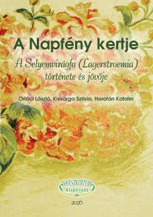 Orlóci László - Kisvarga Szilvia - Horotán Katalin - A Napfény kertje A Selyemvirágfa (Lagerstroemia) története és jövője