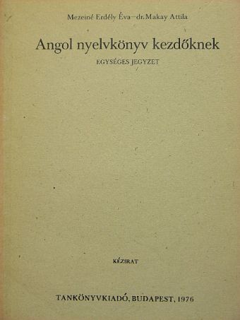Dr. Makay Attila - Angol nyelvkönyv kezdőknek [antikvár]