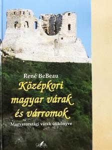 René BeBeau - Középkori magyar várak és várromok [antikvár]