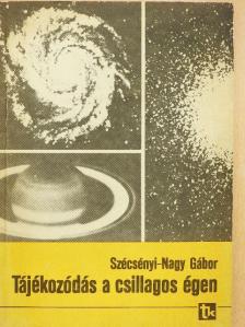 Szécsényi-Nagy Gábor - Tájékozódás a csillagos égen [antikvár]