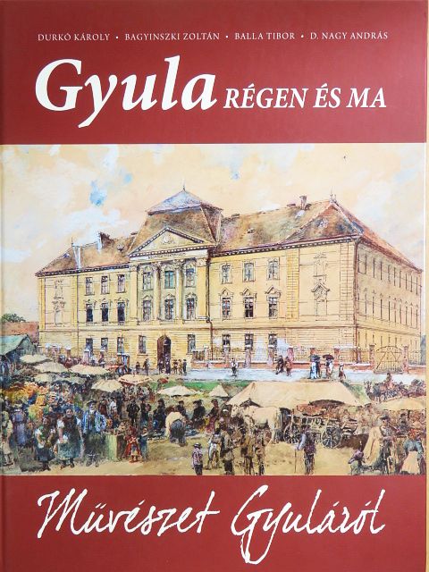 Bagyinszki Zoltán - Gyula régen és ma - Művészet Gyuláról [antikvár]