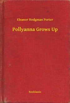 Eleanor H. Porter - Pollyanna Grows Up [eKönyv: epub, mobi]