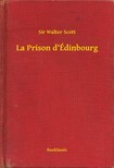 Sir Walter Scott - La Prison d'Édinbourg [eKönyv: epub, mobi]