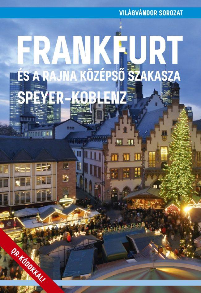 Juszt Róbert - Frankfurt és a Rajna középső szakasza (Speyer - Koblenz)