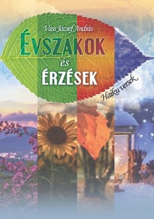 András Vass József - Évszakok és Érzések - Haiku versek [eKönyv: epub, mobi]
