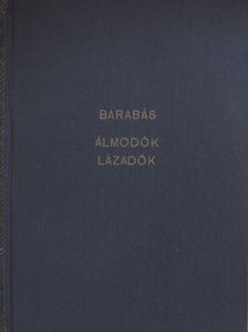 Barabás Gyula - Álmodók, lázadók [antikvár]