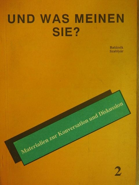Fehérváriné Balázsik Mária - Und was Meinen Sie? 2. [antikvár]