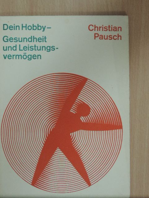 Dr. Christian Pausch - Dein Hobby - Gesundheit und Leistungsvermögen [antikvár]