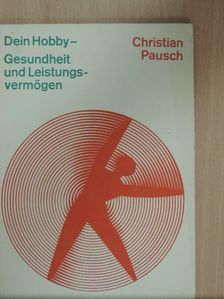 Dr. Christian Pausch - Dein Hobby - Gesundheit und Leistungsvermögen [antikvár]
