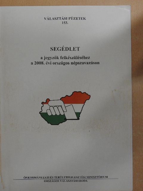 Segédlet a jegyzők felkészüléséhez a 2008. évi országos népszavazáson [antikvár]