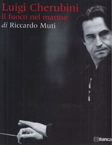 Riccardo Muti - Luigi Cherubini, il fuoco nel marmo [antikvár]