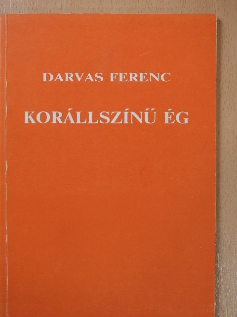 Darvas Ferenc - Korállszínű ég (dedikált példány) [antikvár]