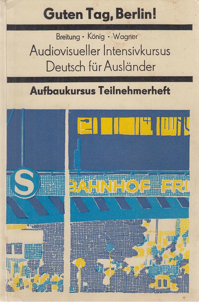 Breitung, Horst A., König, Renate, Wagner, Edith - Guten Tag, Berlin! - Aufbaukursus / Teilnehmerheft [antikvár]