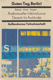 Breitung, Horst A., König, Renate, Wagner, Edith - Guten Tag, Berlin! - Aufbaukursus / Teilnehmerheft [antikvár]