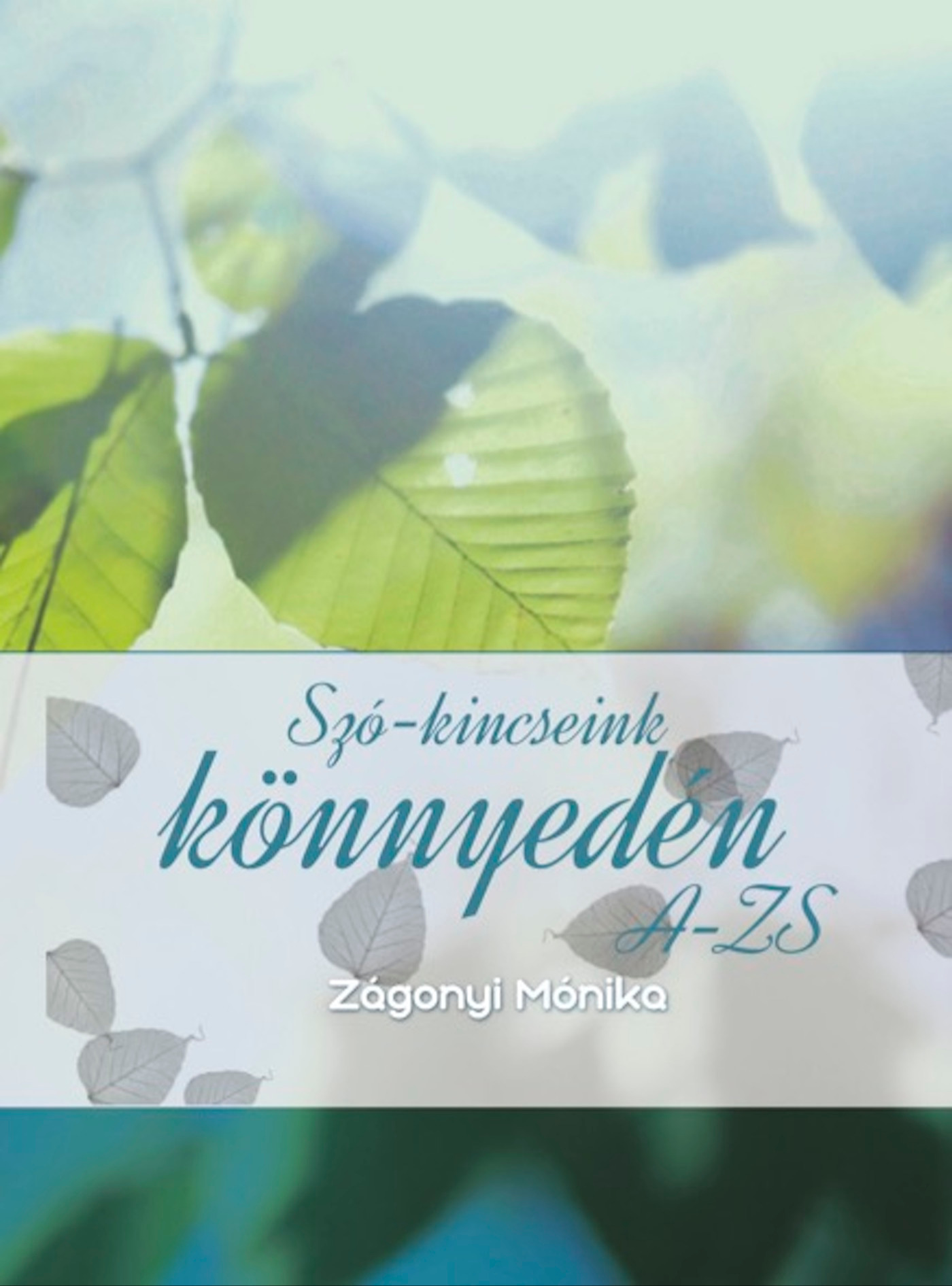 Zágonyi Mónika - Szó-kincseink könnyedén A-Zs [eKönyv: epub, mobi]