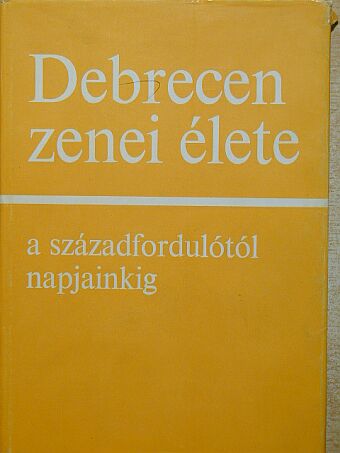 M. Lázár Magda - Debrecen zenei élete a századfordulótól napjainkig [antikvár]