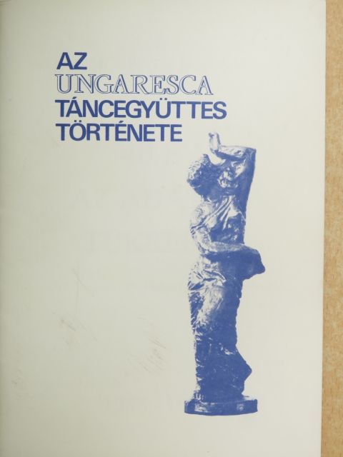 Horváth János - Az Ungaresca Táncegyüttes története [antikvár]