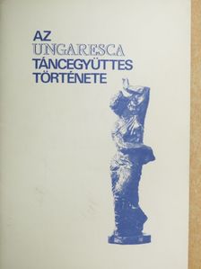 Horváth János - Az Ungaresca Táncegyüttes története [antikvár]