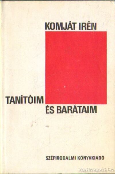 Komját Irén - Tanítóim és barátaim [antikvár]