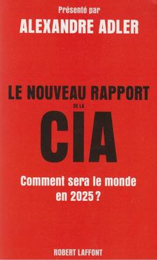 Alexandre Adler - Le rapport de la CIA - Comment sera le monde en 2025? [antikvár]