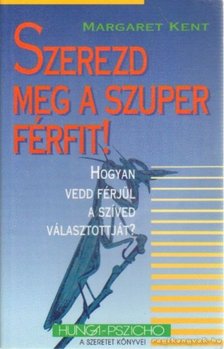 Kent, Margaret - Szerezd meg a szuper férfit! [antikvár]