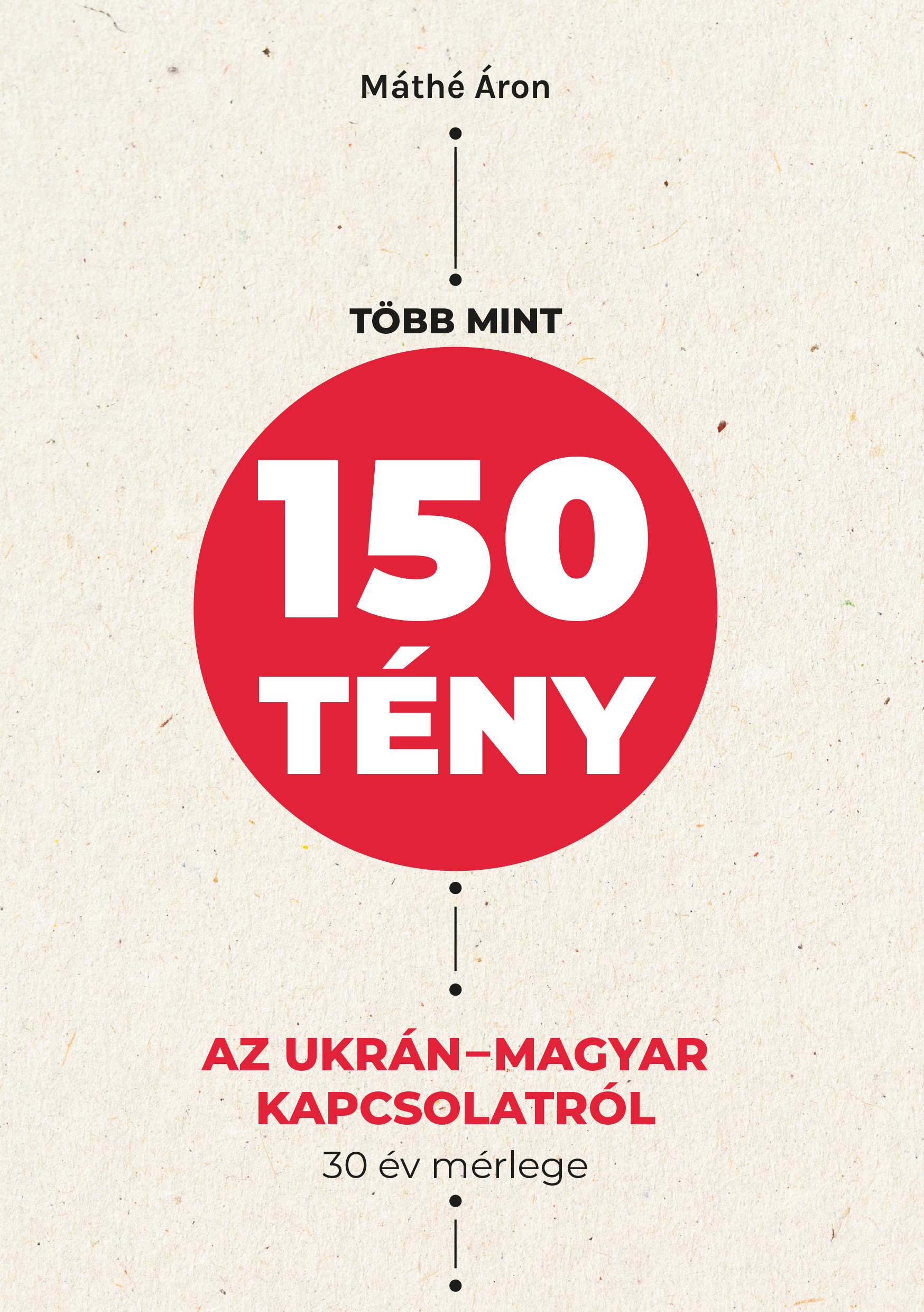 Máthé Áron - Több mint 150 tény az ukrán-magyar kapcsolatról - 30 év mérlege [eKönyv: epub, mobi]