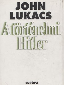 John Lukacs - A történelmi Hitler [antikvár]