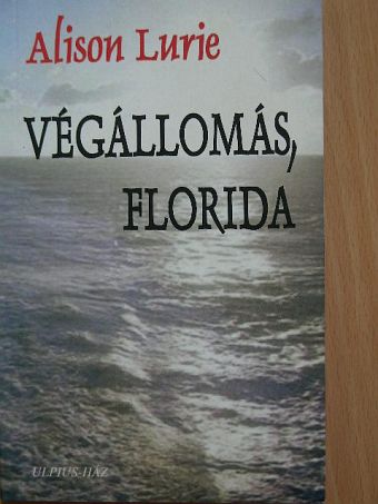 Alison Lurie - Végállomás, Florida [antikvár]