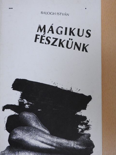 Balogh István - Mágikus fészkünk [antikvár]