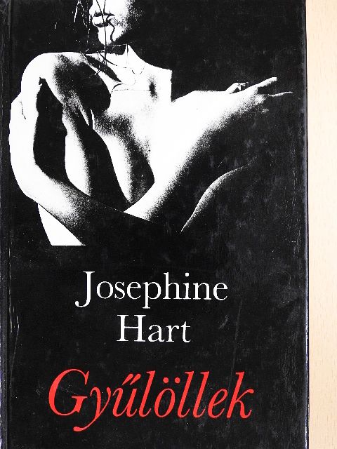 Josephine Hart - Gyűlöllek [antikvár]