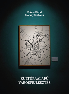 Fekete Dávid - Kultúraalapú városfejlesztés - Kreatív városi kezdeményezések Kelet-Közép-Európában [eKönyv: epub, mobi]