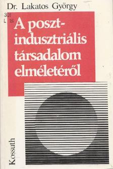 Lakatos György - A posztindusztriális társadalom elméletéről [antikvár]