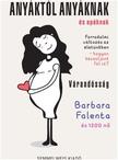 Barbara Falenta és 1200 nő - Anyáktól anyáknak és apáknak - Várandósság / Forradalmi változás az életünkben - hogyan készüljünk fel rá?
