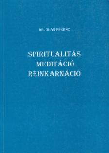 Dr. Oláh Ferenc - Spiritualitás, meditáció, reinkarnáció [antikvár]